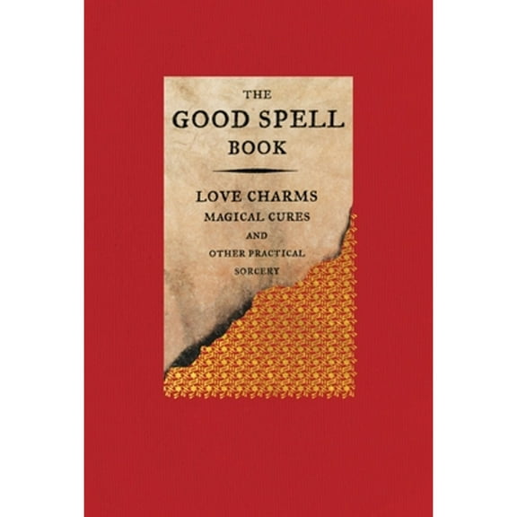 Pre-Owned The Good Spell Book: Love Charms, Magical Cures, and Other Practical Sorcery (Hardcover) 0316297143 9780316297141