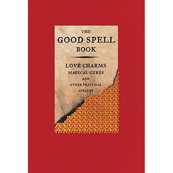 Pre-Owned The Good Spell Book: Love Charms, Magical Cures, and Other Practical Sorcery (Hardcover) 0316488399 9780316488396
