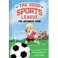 thumbnail image 1 of The Good Sports League The Ultimate Goal (Good Sports League #1), (Paperback), 1 of 1