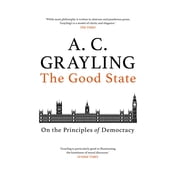 The Good State On the Principles of Democracy Hardcover