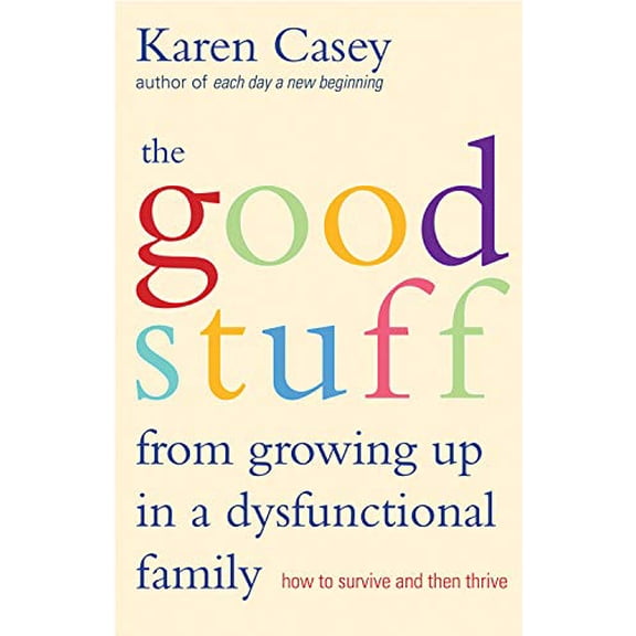 Pre-Owned Good Stuff from Growing Up in a Dysfunctional Family: How to Survive and Then Thrive (Detachment Book from the Author of Each Day a New Beginning) (Paperback) 1573245968 9781573245968