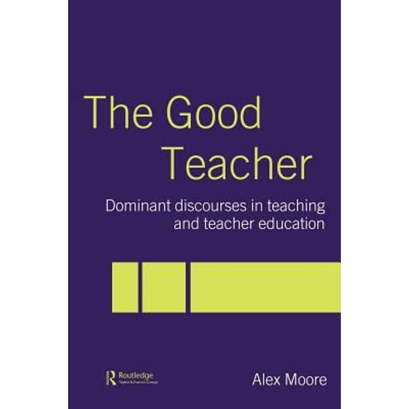 Pre-Owned The Good Teacher : Dominant Discourses in Teacher Education 9780415335652
