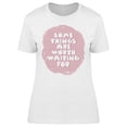 thumbnail image 1 of The Good Things Are Coming T-Shirt Women -Image by Shutterstock, Female 3X-Large, 1 of 2