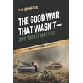 thumbnail image 1 of The Good War That Wasn't--And Why It Matters: World War II's Moral Legacy, (Hardcover), 1 of 2