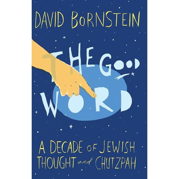 The Good Word: A Decade of Jewish Thought and Chutzpah Paperback 0615866387 9780615866383 David Bornstein
