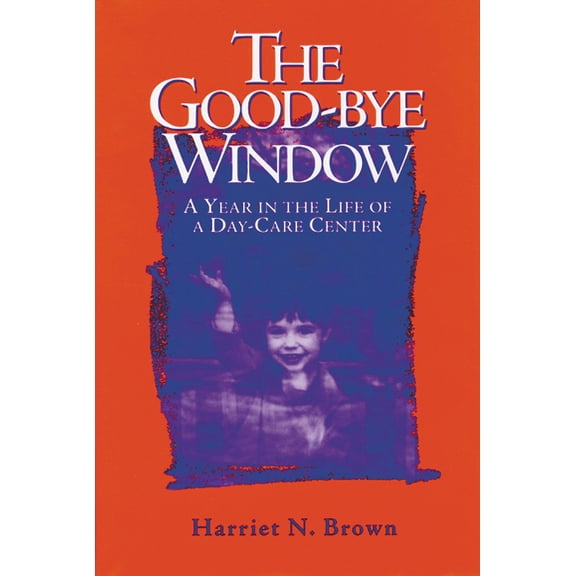 Pre-Owned The Good-bye Window : A Year in the Life of a Day-Care Center (Hardcover)