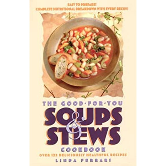 Pre-Owned The Good-For-You Soups and Stews Cookbook (Paperback) 155958582X 9781559585828