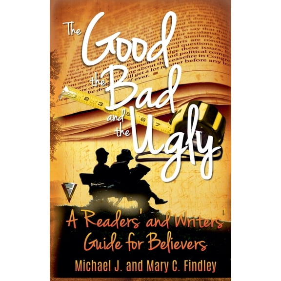 The Good, the Bad, and the Ugly: A Readers' and Writers' Guide for Believers, (Paperback)