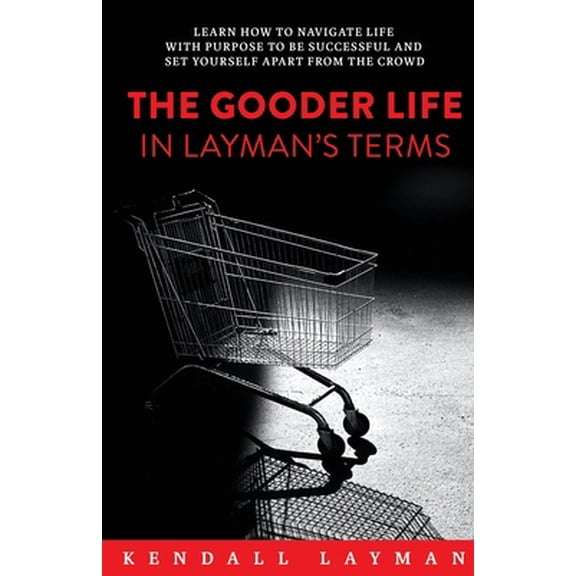 Pre-Owned The Gooder Life in Layman's Terms (Paperback) 1956914463 9781956914467