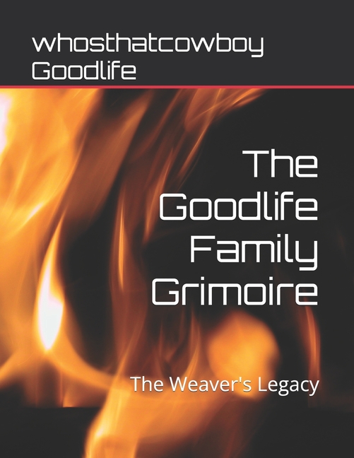 The Goodlife Family Grimoire: The Weaver's Legacy, (Paperback)