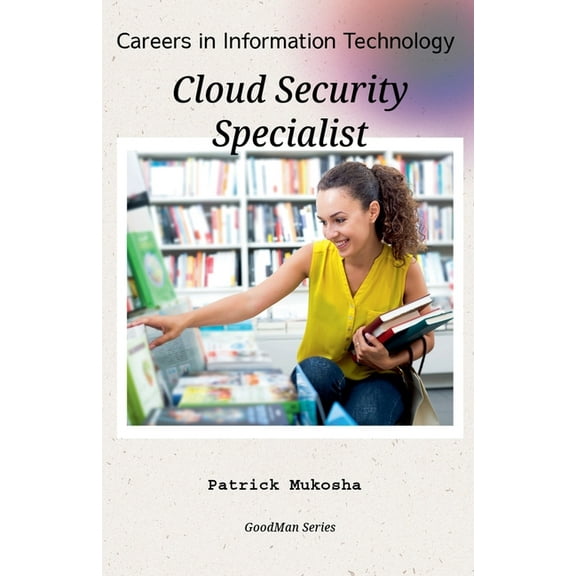 The Goodman "Careers in Information Technology: Cloud Security Specialist", Book 1, (Paperback)