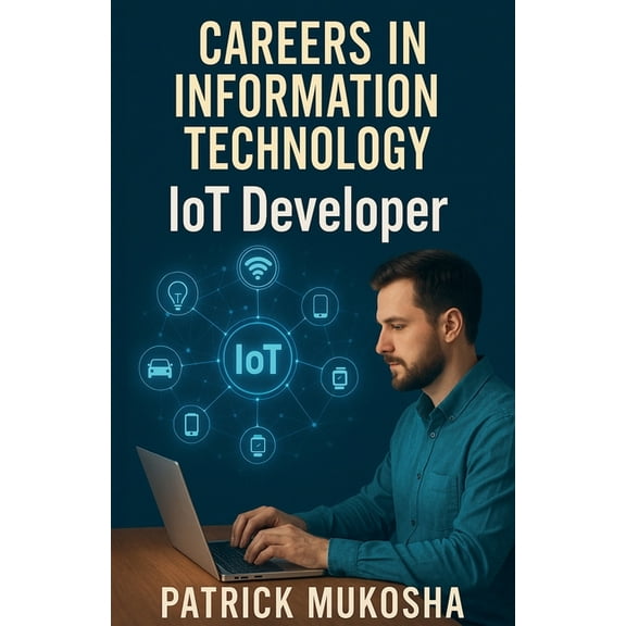 The Goodman "Careers in Information Technology: Internet of Things (IoT) Developer", Book 1, (Paperback)