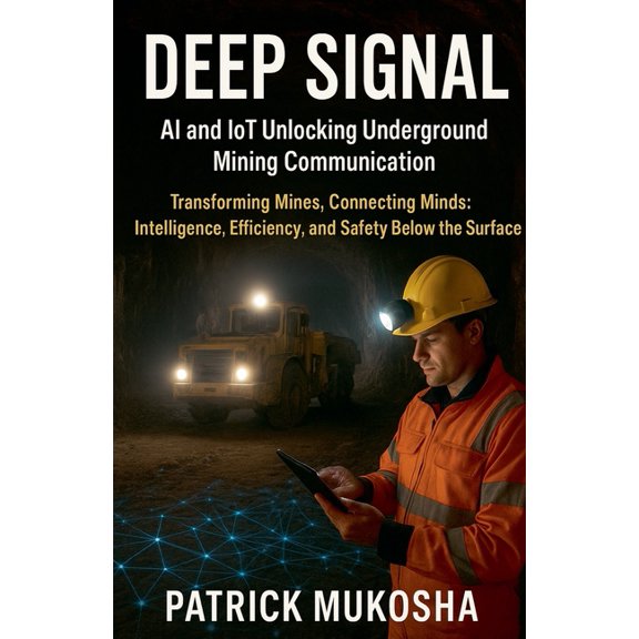 The Goodman Deep Signal: AI and IoT Unlocking Underground Mining Communication, Book 1, (Paperback)