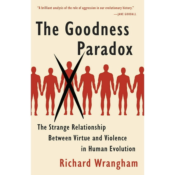 The Goodness Paradox : The Strange Relationship Between Virtue and Violence in Human Evolution (Paperback)
