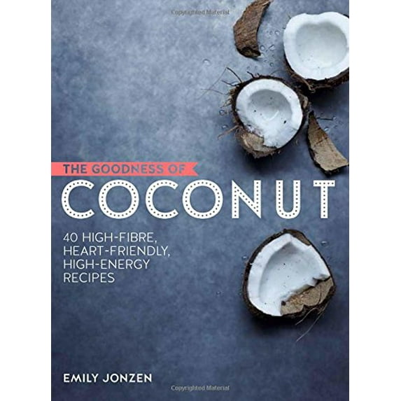 The Goodness of Coconut : 40 Irresistible Energy-Packed Recipes (Hardcover)