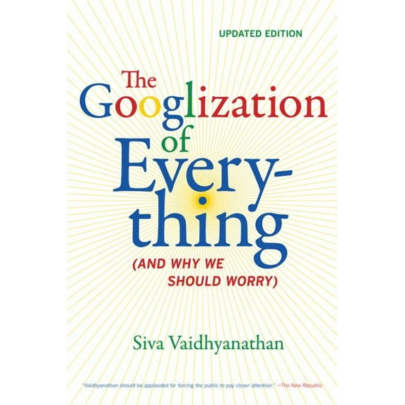 The Googlization of Everything : (And Why We Should Worry) (Edition 1) (Paperback)
