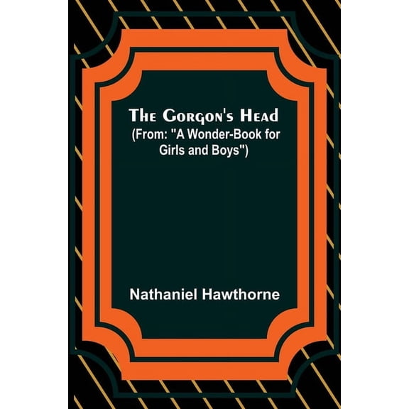 The Gorgon's Head; (From: "A Wonder-Book for Girls and Boys"), (Paperback)