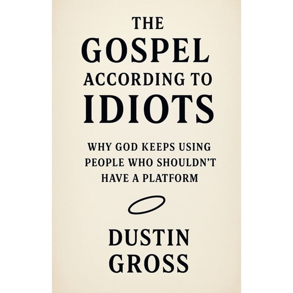 The Gospel According to Idiots, (Paperback)
