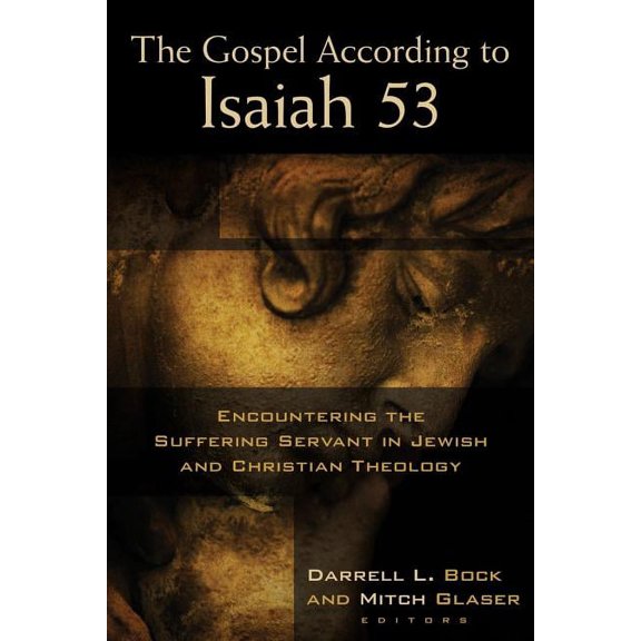 The Gospel According to Isaiah 53: Encountering the Suffering Servant in Jewish and Christian Theology, (Paperback)