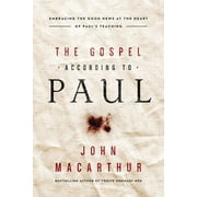 JOHN F MACARTHUR The Gospel According to Paul: Embracing the Good News at the Heart of Paul's Teachings, (Paperback)