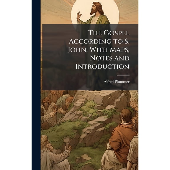 The Gospel According to S. John, With Maps, Notes and Introduction, (Hardcover)