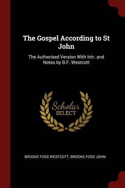 The Gospel According to St John : The Authorised Version with Intr. and Notes by B.F. Westcott (Paperback)