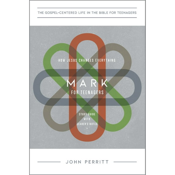 The Gospel-Centered Life in the Bible fo Mark for Teenagers: How Jesus Changes Everything, Study Guide with Leader's Notes, (Paperback)