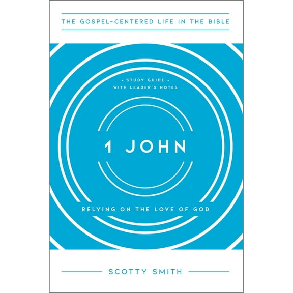 The Gospel-Centered Life in the Bible 1 John: Relying on the Love of God, Study Guide with Leader's Notes, (Paperback)