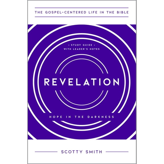 The Gospel-Centered Life in the Bible Revelation: Hope in the Darkness, Study Guide with Leader's Notes, (Paperback)