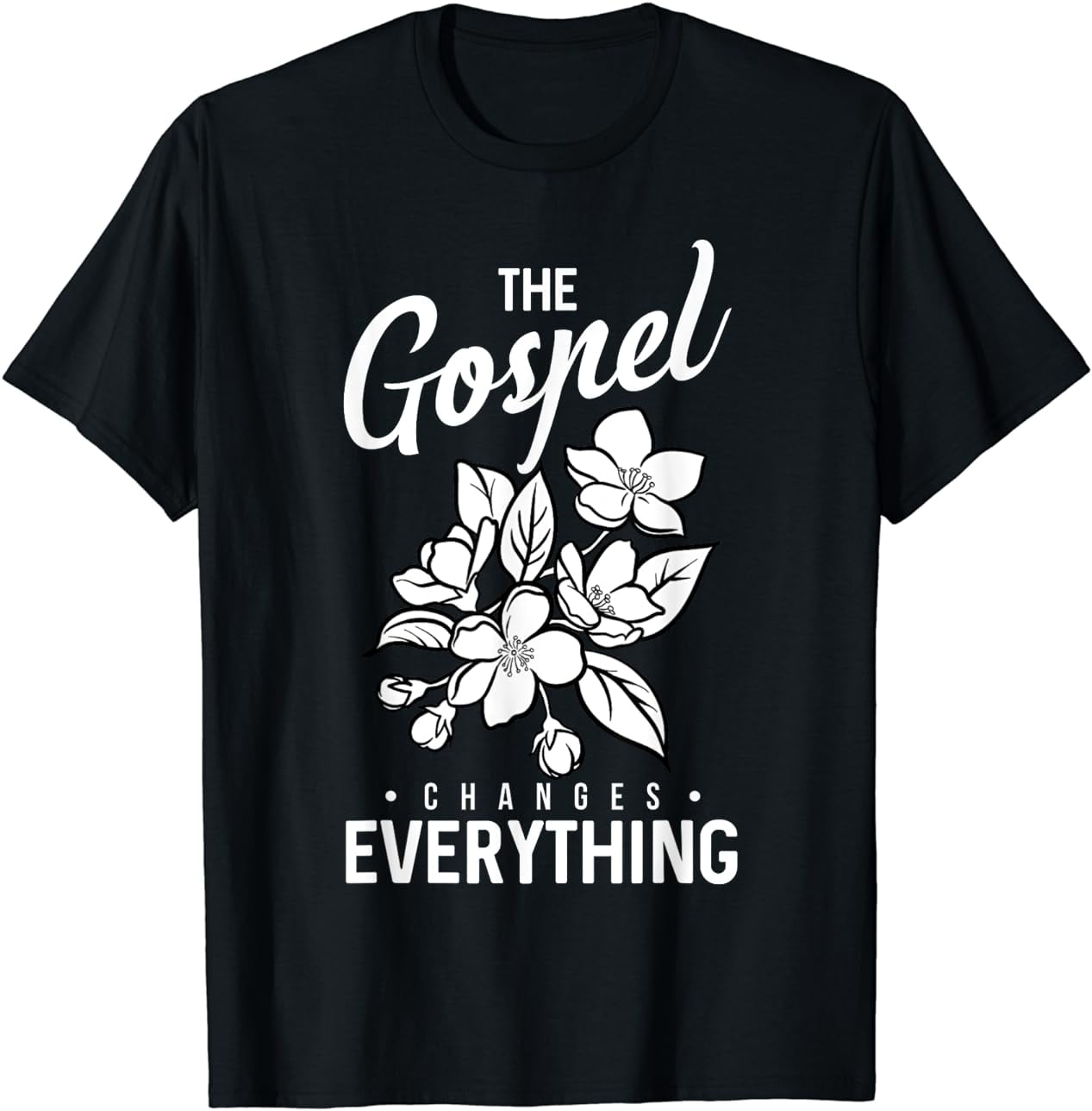 The Gospel Changes Everything Christian Faith Believer Verse T