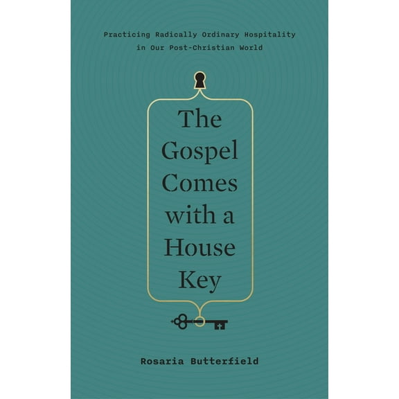 The Gospel Comes with a House Key: Practicing Radically Ordinary Hospitality in Our Post-Christian World, (Hardcover)