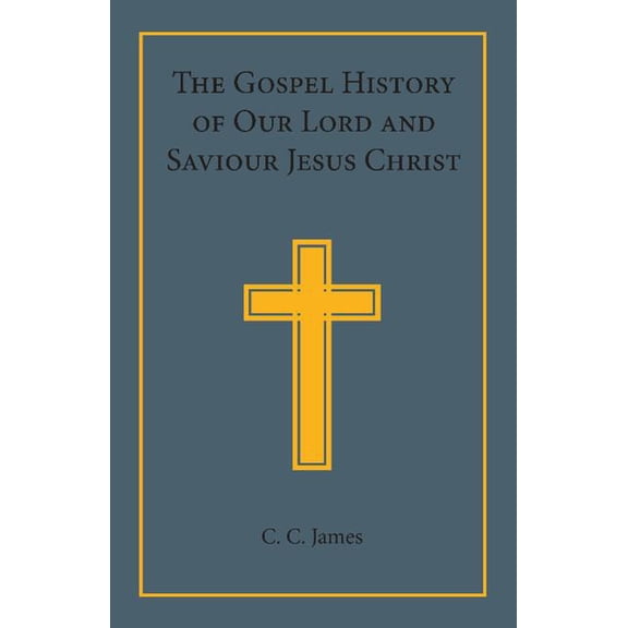 The Gospel History of Our Lord and Saviour Jesus Christ: In a Connected Narrative in the Words of the Revised Version, (Paperback)