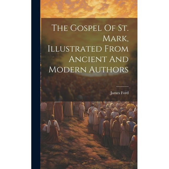 The Gospel Of St. Mark, Illustrated From Ancient And Modern Authors (Hardcover)