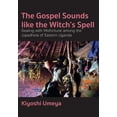 thumbnail image 1 of The Gospel Sounds Like the Witch's Spell: Dealing with Misfortune among the Jopadhola of Eastern Uganda, (Paperback), 1 of 1