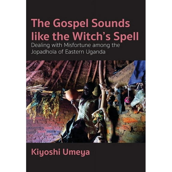 The Gospel Sounds Like the Witch's Spell: Dealing with Misfortune among the Jopadhola of Eastern Uganda, (Paperback)