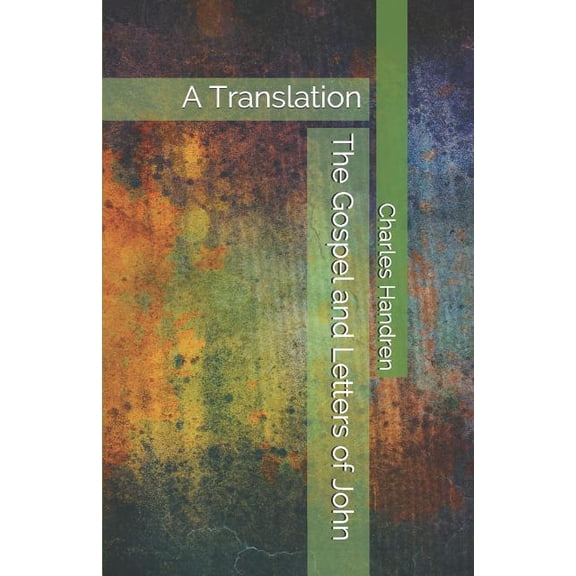 The Gospel and Letters of John: A Translation