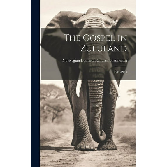 The Gospel in Zululand: 1844-1944, (Hardcover)
