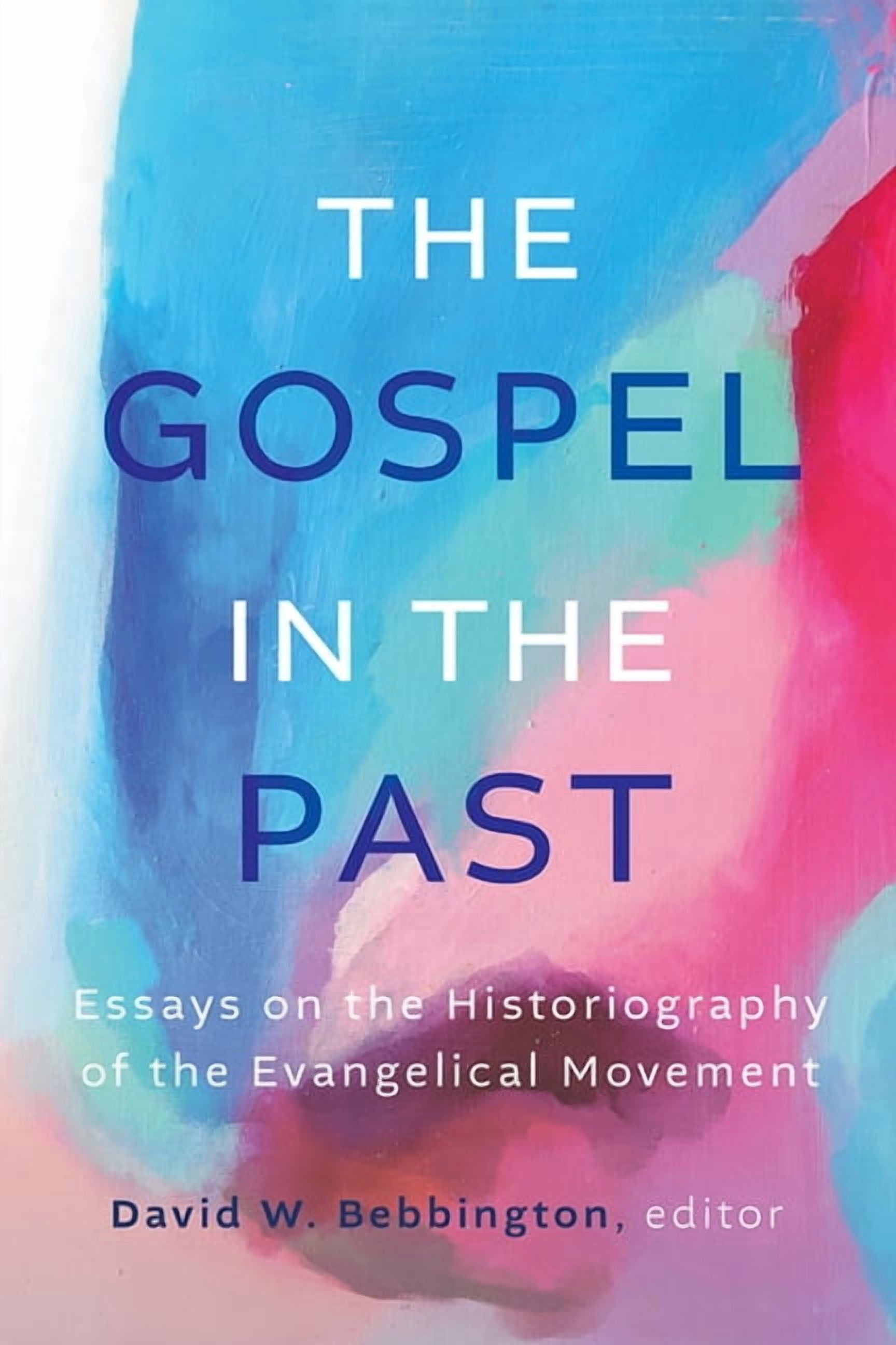The Gospel in the Past: Essays on the Historiography of the Evangelical Movement, (Paperback)