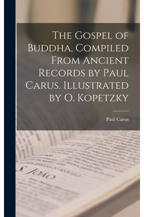 The Gospel of Buddha, Compiled From Ancient Records by Paul Carus. Illustrated by O. Kopetzky, (Hardcover)