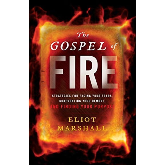 Pre-Owned The Gospel of Fire: Strategies for Facing Your Fears, Confronting Your Demons, and Finding Your Purpose (Paperback) 1544501676 9781544501673