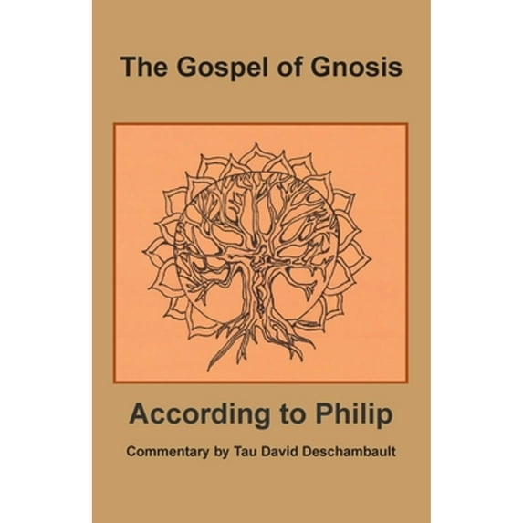 The Gospel of Gnosis: According to Philip (Paperback) by David Deschambault