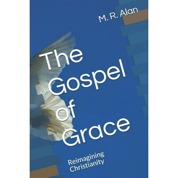 The Gospel of Grace : Reimagining Christianity (Paperback)