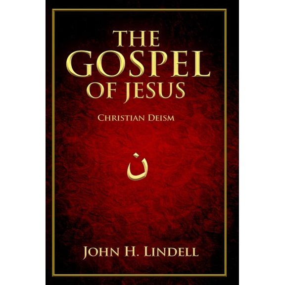 The Gospel of Jesus: Christian Deism, (Hardcover)