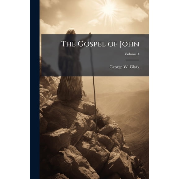 The Gospel of John : A Popular Commentary Upon A Critical Basis, Especialy Designed for Pastors and Sunday Schools; Volume 4 (Paperback)