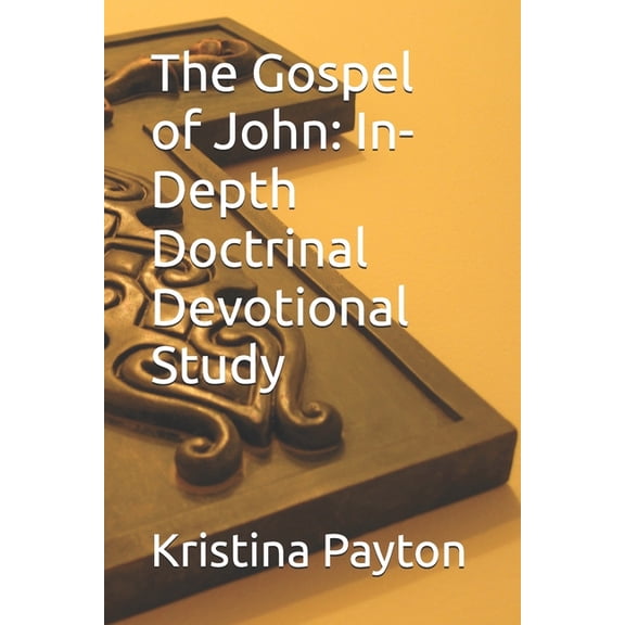 The Gospel of John: In-Depth Doctrinal Devotional Study, (Paperback)