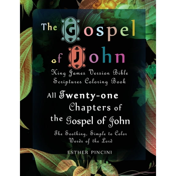 The Gospel of John: King James Version Bible Scriptures Coloring Book: All Twenty-One Chapters of the Gospel of John: Th, (Paperback)