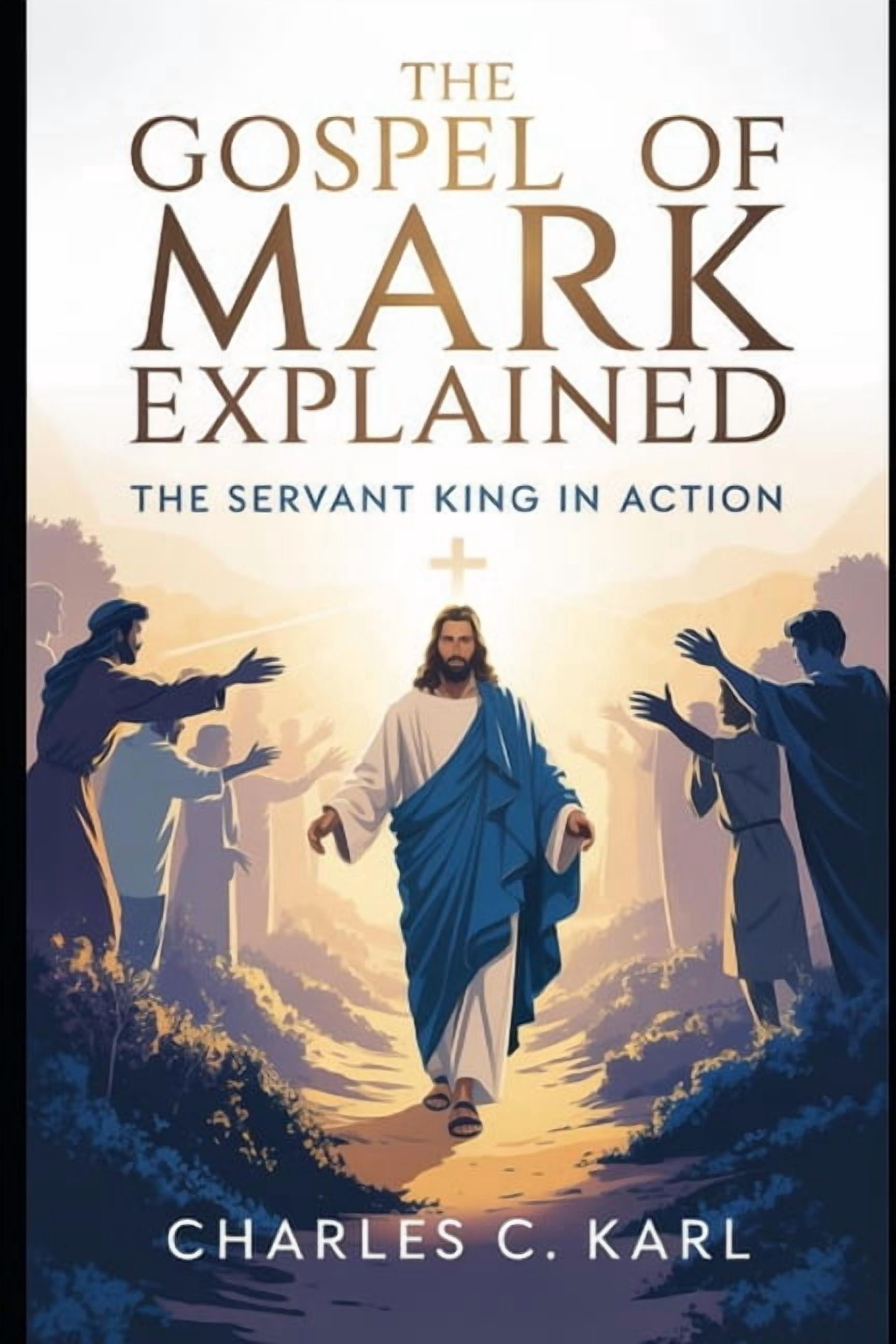 The Gospel of Mark Explained: The Servant King in Action, (Paperback)