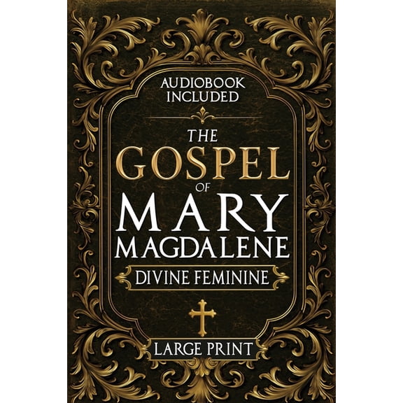 The Gospel of Mary Magdalene - LARGE PRINT: A Complete Guide to the Her Lost Text, Forbidden Wisdom, and the Return of t, (Paperback)