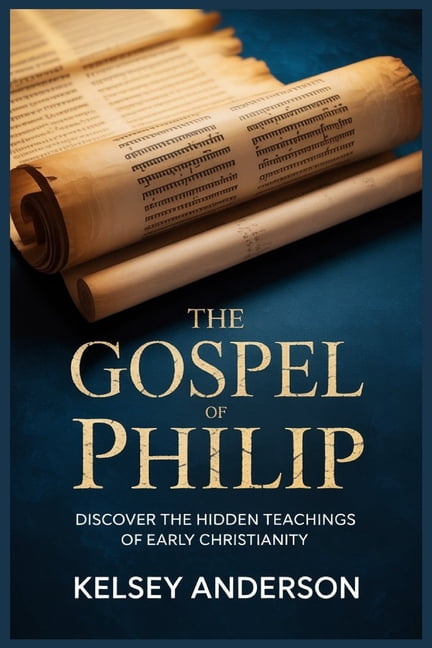 The Gospel of Philip: Discover the Hidden Teachings of Early Christianity, (Paperback)