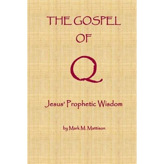 The Gospel of Q: Jesus' Prophetic Wisdom